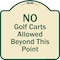 Signmission Designer Series-No Golf Carts Allowed, Tan & Green Heavy-Gauge Aluminum, 18" x 18", TG-1818-9807 A-DES-TG-1818-9807 - alternate 1